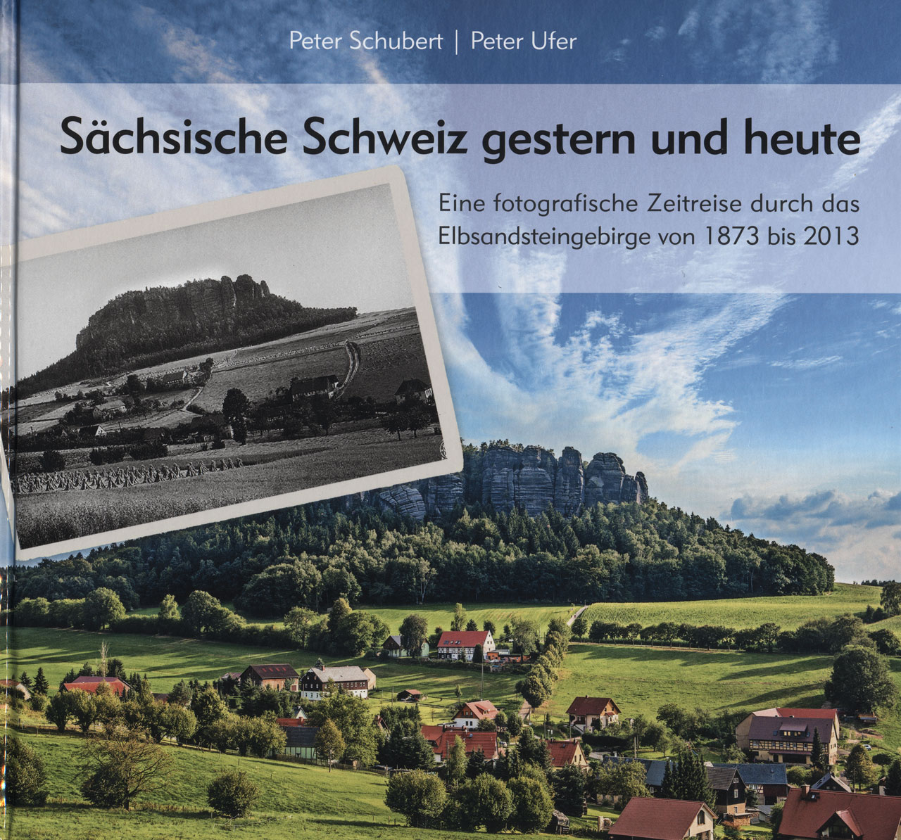 Sächsische Schweiz gestern und heute 
Peter Schubert & Peter Ufer